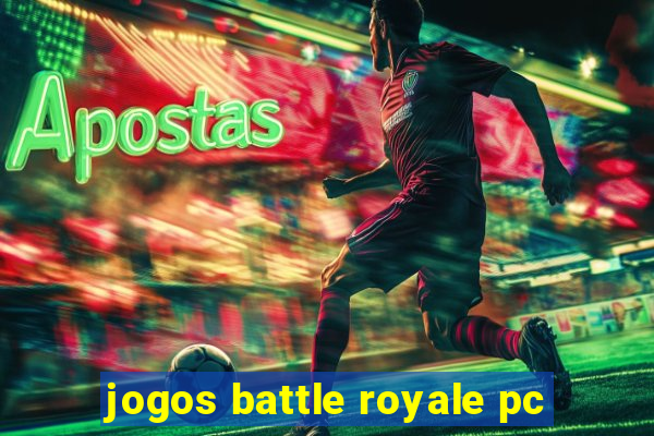 jogos battle royale pc